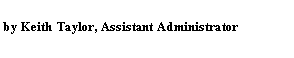 Text Box: by Keith Taylor, Assistant Administrator